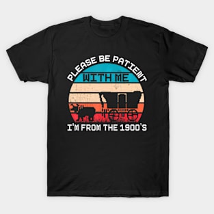 Please Be Patient With Me I'm From The 1900's  saying T-Shirt